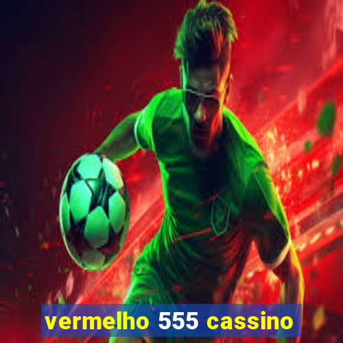 vermelho 555 cassino